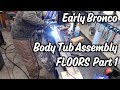 4.03 Early Bronco Body Tub Assembly - Floors Part 1