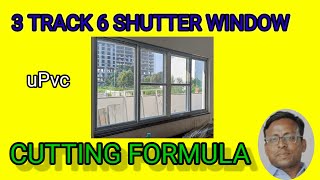 3 Track 6 Shutter window Cutting Formula uPvc