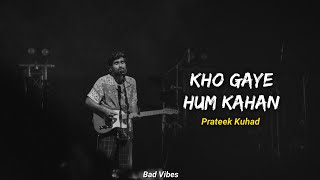 Kho Gaye Hum Kahan (lyrics) - Prateek Kuhad live performance