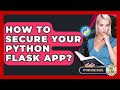 How To Secure Your Python Flask App? - Python Code School