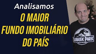 ANALISAMOS O MAIOR FUNDO IMOBILIÁRIO DO PAÍS.