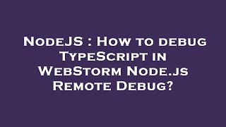 NodeJS : How to debug TypeScript in WebStorm Node.js Remote Debug?