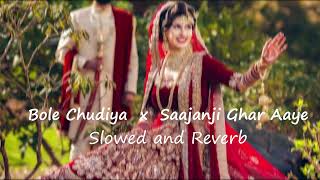 Bole Chudiyan x Saajanji Ghar Aaye  Hindi Mashup 2023 || Slowe and  Reverb || Candy Music