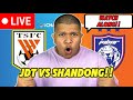 JDT VS SHANDONG TAISHAN WATCALONG!!