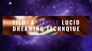 FILD: A Simple Lucid Dreaming Technique