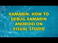 Xamarin: How to debug Xamarin Android on Visual Studio (2 Solutions!!)