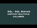 SQL : SQL Server unpivot multiple columns