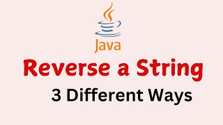 Java Interview Question : How To Reverse A String | 3 Different Ways to reverse a string