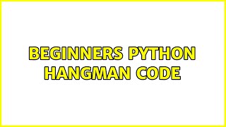 Beginners Python Hangman Code (4 Solutions!!)