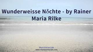 Wunderweisse Nächte   by Rainer Maria Rilke