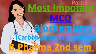MCQ of Biochemistry(carbohydrate metabolism)/Most Impotrant of MCQ Biochemistry/B Pharma notes