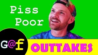 G@F Outtakes: "Piss Poor"