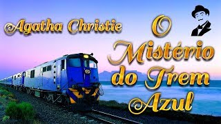 AGATHA CHRISTIE. O MISTÉRIO DO TREM AZUL. AUDIOLIVRO. NARRAÇÃO HUMMANA