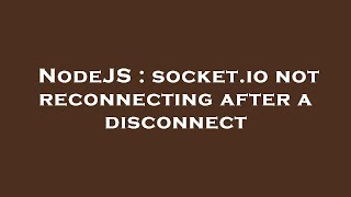 NodeJS : socket.io not reconnecting after a disconnect