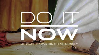 Do it Now | Pastor Steve Munsey