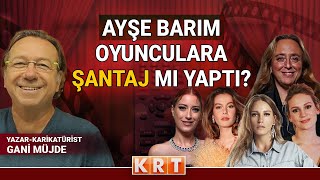 GANİ MÜJDE 'AYŞE BARIM' OLAYININ PERDE ARKASINI AKTARDI I \