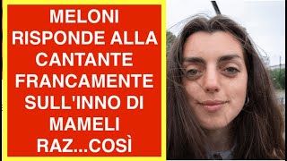 MELONI RISPONDE ALLA CANTANTE FRANCAMENTE SULL'INNO DI MAMELI RAZ...COSÌ