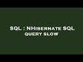 SQL : NHibernate SQL query slow