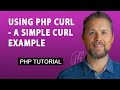 PHP + curl - A Simple example of how to use cURL