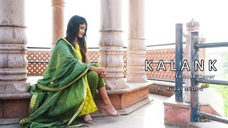KALANK (Title Song)  || FEMALE COVER || Ft. Rupal Mishra