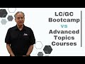 LC/GC Bootcamp vs Advanced Topics Courses