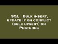 SQL : Bulk insert, update if on conflict (bulk upsert) on Postgres