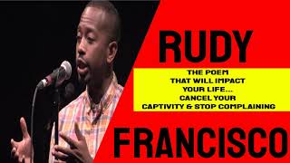 The Poem That Will Impact Your Life| Rudy Francisco- Cancel Your Captivity & Stop Complaining