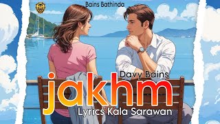 Jakhm | New punjabi Song | Davy Bains | kala Sarawan | Sad song