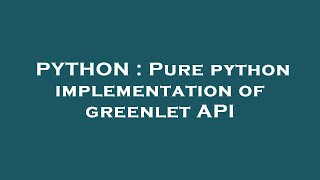 PYTHON : Pure python implementation of greenlet API