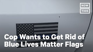 Cop Campaigns to Remove Blue Lives Matter Flag From Vehicles | NowThis