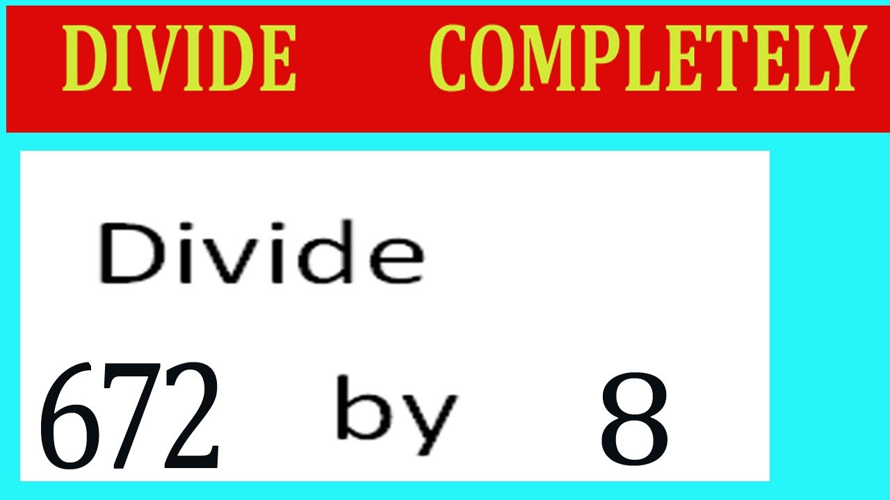 Divide 672 By 8 Divide Completely Youtube