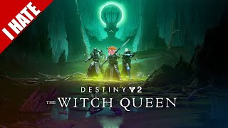 I HATE DESTINY 2: THE WITCH QUEEN (& MUCH MORE)