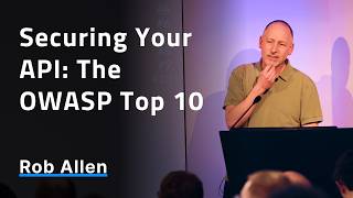 Securing Your API: The OWASP Top 10 - Rob Allen