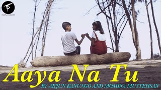 Aaya Na Tu Music Video | Arjun Kanungo and Momina Mustehsan | Treball Production