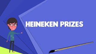 What is Heineken Prizes? Explain Heineken Prizes, Define Heineken Prizes, Meaning of Heineken Prizes