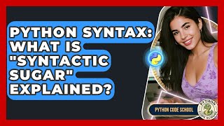 Python Syntax: What Is "syntactic Sugar" Explained? - Python Code School