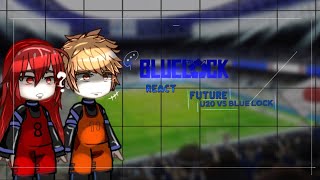 Past Blue lock React Future /isagi | Blue lock | spoilers Pt4/4 | Gacha