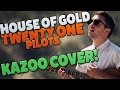 House of Gold : Kazoo Cover : Twenty One Pilots : Remastered
