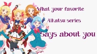 What your favorite Aikatsu Series says about you￼♥︎￼