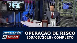 Operação de Risco  (05/05/18) | Completo