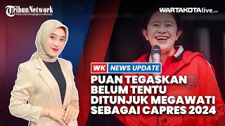 Puan Tegaskan Belum Tentu Ditunjuk Megawati Jadi Capres 2024 dari PDIP