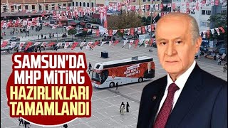 Samsun'da MHP miting hazırlıkları tamamlandı