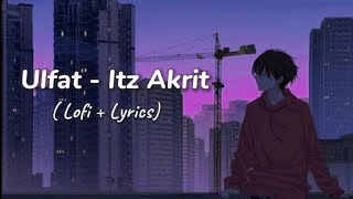 Ulfat ( lofi version ) // Deep Lyrics // - Its Akrit