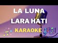 La Luna  - Lara Hati - Karaoke tanpa vocal