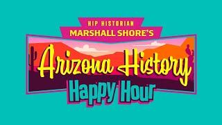 Arizona History Happy Hour #21.35