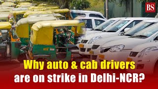 Why auto \u0026 cab drivers are on strike in Delhi-NCR?