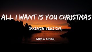 MARIAH CAREY - ALL I WANT FOR CHRISTMAS IS YOU(LYRICS/PAROLES) (FRENCH VERSION) (SARA'H COVER)