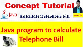 Telephones Bills Calculate in Java | Java program to calculate Telephones Bill | java by- Alok Sir