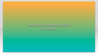 HttpClient PostAsync posting null content