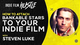 How to Attach a Bankable Movie Star to Your Indie Film | Steven Luke